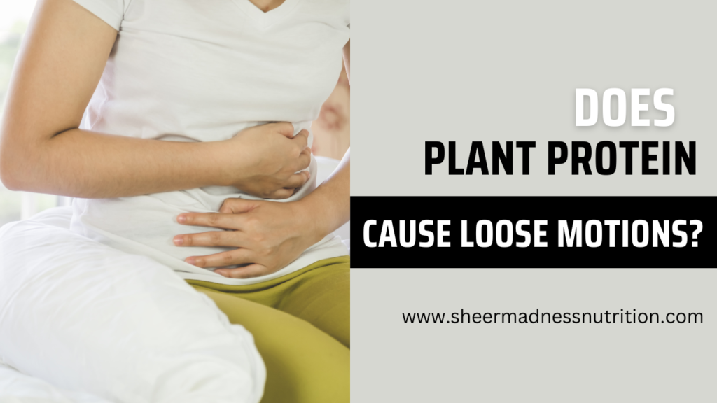 Do Plant Proteins Cause Loose Motion?